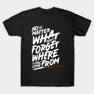 Where You Come From The Bottom T-Shirt